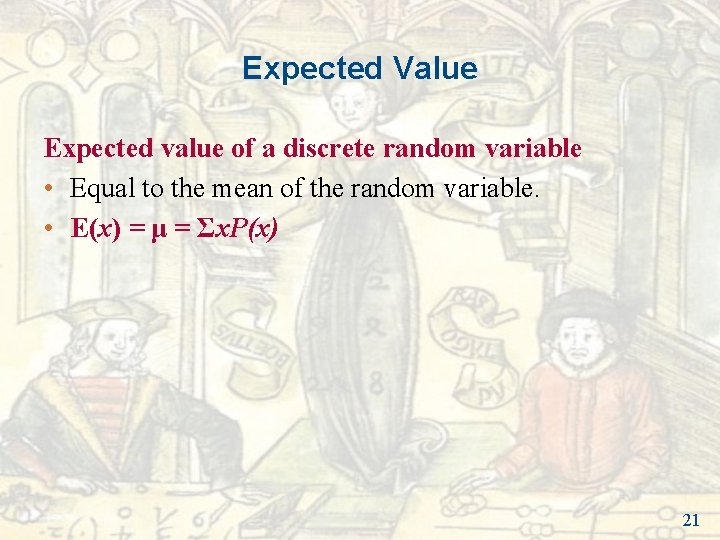 Expected Value Expected value of a discrete random variable • Equal to the mean Expected Value Expected value of a discrete random variable • Equal to the mean