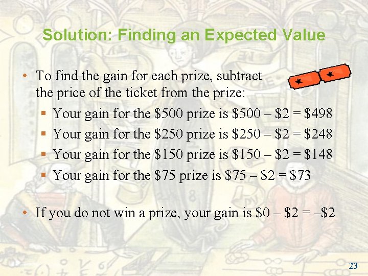Solution: Finding an Expected Value • To find the gain for each prize, subtract Solution: Finding an Expected Value • To find the gain for each prize, subtract