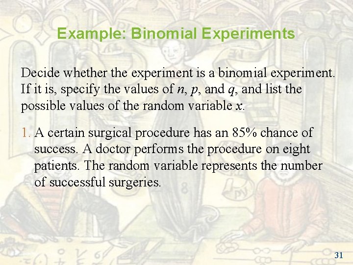 Example: Binomial Experiments Decide whether the experiment is a binomial experiment. If it is, Example: Binomial Experiments Decide whether the experiment is a binomial experiment. If it is,