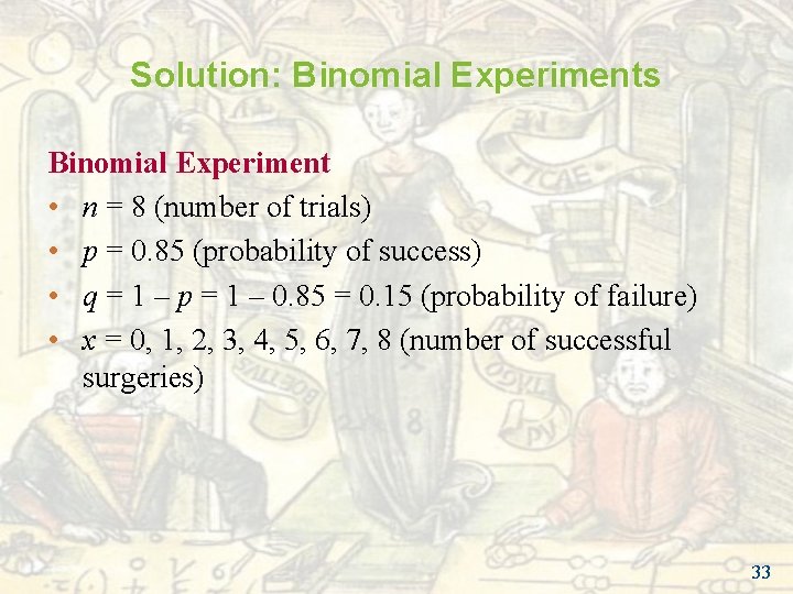Solution: Binomial Experiments Binomial Experiment • n = 8 (number of trials) • p Solution: Binomial Experiments Binomial Experiment • n = 8 (number of trials) • p