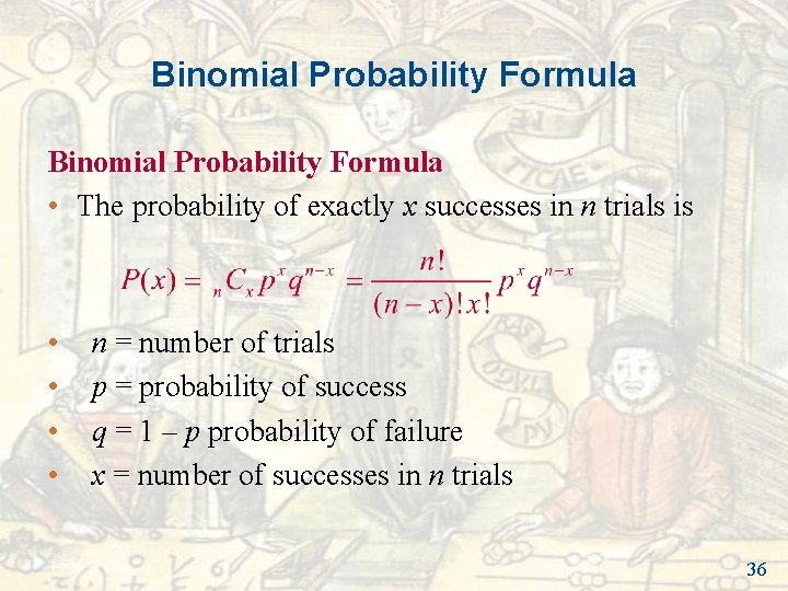 Binomial Probability Formula • The probability of exactly x successes in n trials is Binomial Probability Formula • The probability of exactly x successes in n trials is