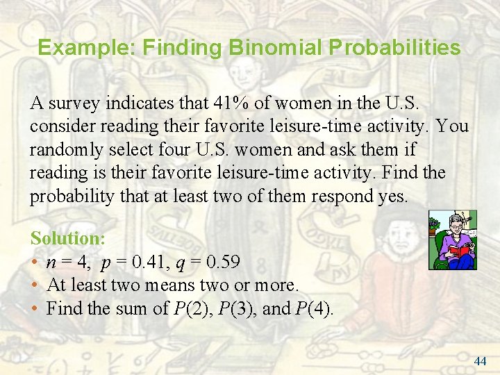 Example: Finding Binomial Probabilities A survey indicates that 41% of women in the U. Example: Finding Binomial Probabilities A survey indicates that 41% of women in the U.