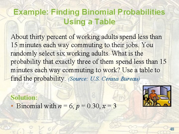 Example: Finding Binomial Probabilities Using a Table About thirty percent of working adults spend Example: Finding Binomial Probabilities Using a Table About thirty percent of working adults spend