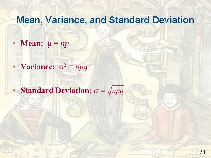 Mean, Variance, and Standard Deviation • Mean: μ = np • Variance: σ2 = Mean, Variance, and Standard Deviation • Mean: μ = np • Variance: σ2 =