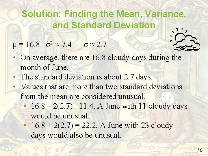 Solution: Finding the Mean, Variance, and Standard Deviation μ = 16. 8 σ2 ≈ Solution: Finding the Mean, Variance, and Standard Deviation μ = 16. 8 σ2 ≈