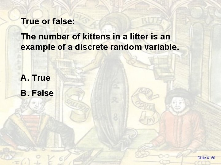 True or false: The number of kittens in a litter is an example of True or false: The number of kittens in a litter is an example of