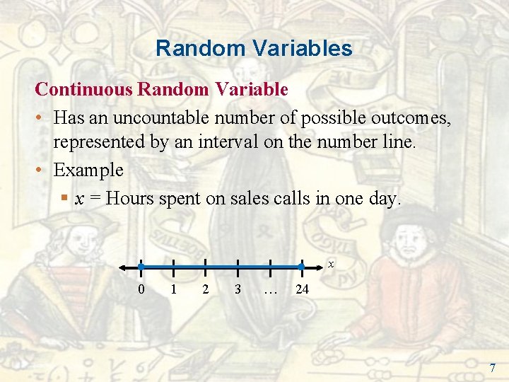 Random Variables Continuous Random Variable • Has an uncountable number of possible outcomes, represented Random Variables Continuous Random Variable • Has an uncountable number of possible outcomes, represented