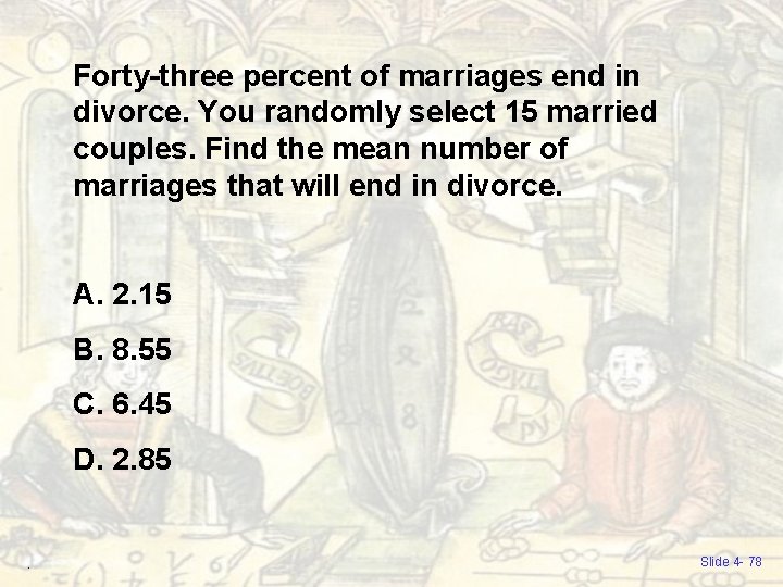 Forty-three percent of marriages end in divorce. You randomly select 15 married couples. Find Forty-three percent of marriages end in divorce. You randomly select 15 married couples. Find