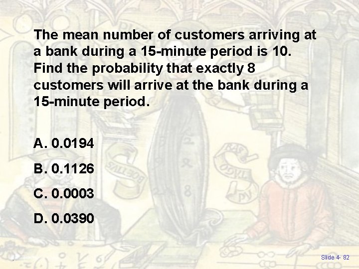 The mean number of customers arriving at a bank during a 15 -minute period The mean number of customers arriving at a bank during a 15 -minute period