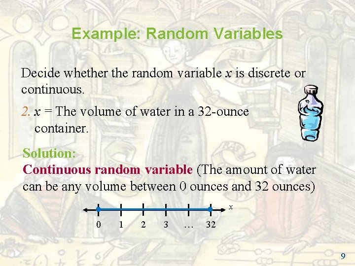 Example: Random Variables Decide whether the random variable x is discrete or continuous. 2. Example: Random Variables Decide whether the random variable x is discrete or continuous. 2.