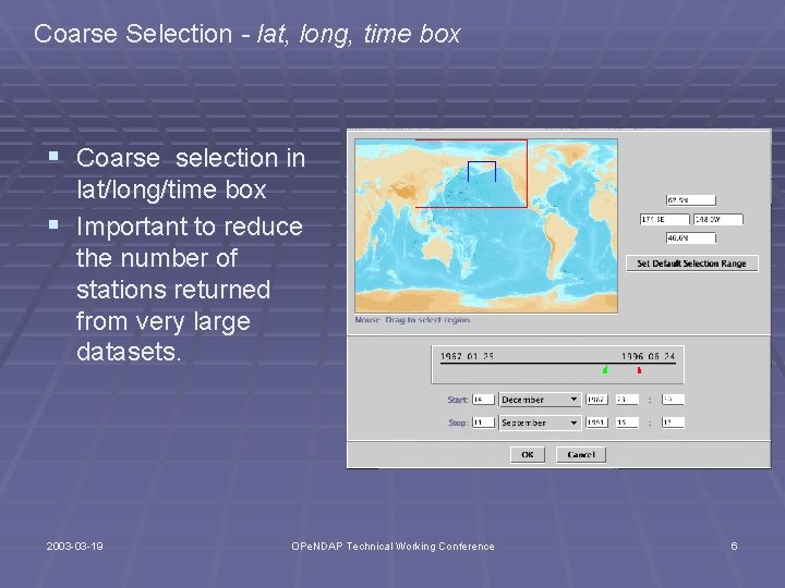 Coarse Selection - lat, long, time box § Coarse selection in lat/long/time box §