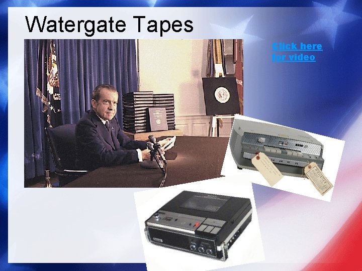 Watergate Tapes Click here for video 