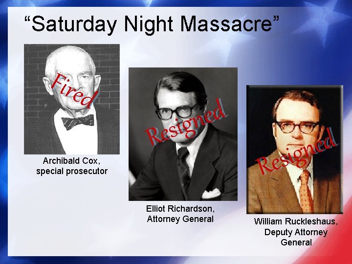 “Saturday Night Massacre” Fire d d e n g i s e R Archibald