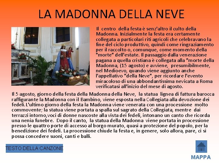 LA MADONNA DELLA NEVE Il centro della festa è senz'altro il culto della Madonna.