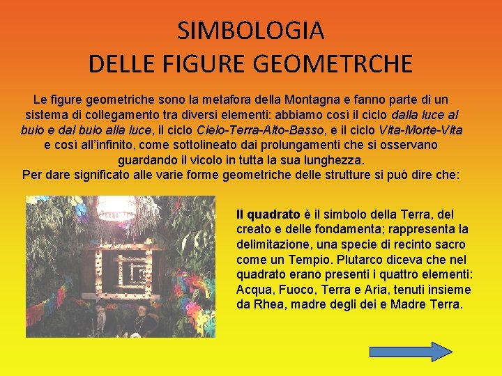 SIMBOLOGIA DELLE FIGURE GEOMETRCHE Le figure geometriche sono la metafora della Montagna e fanno