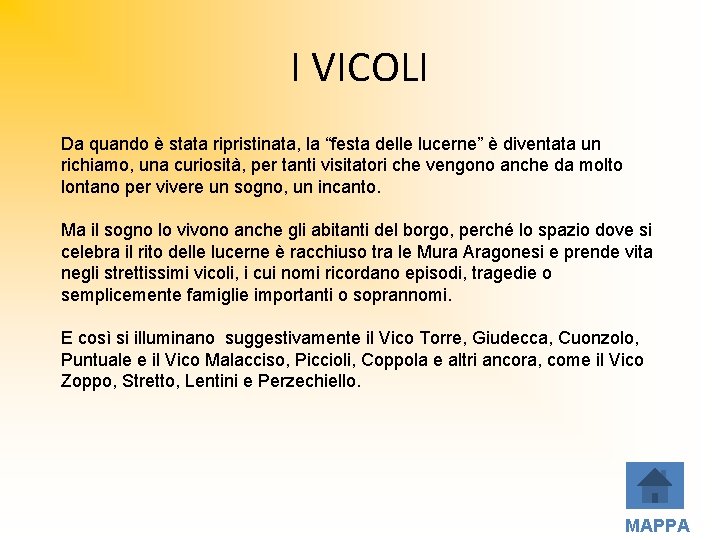 I VICOLI Da quando è stata ripristinata, la “festa delle lucerne” è diventata un