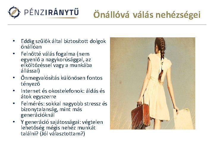 Önállóvá válás nehézségei • Eddig szűlők által biztosított dolgok önállóan • Felnőtté válás fogalma