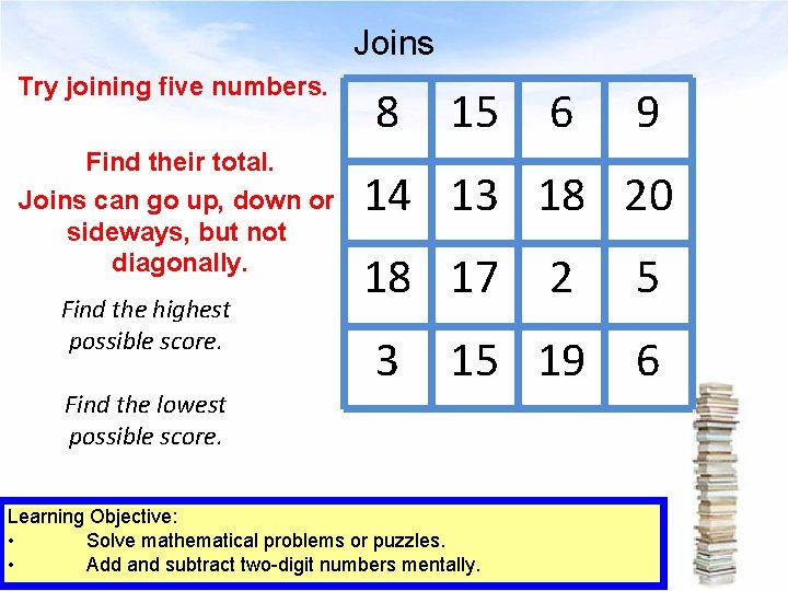 Joins Try joining five numbers. Find their total. Joins can go up, down or