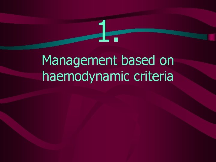 1. Management based on haemodynamic criteria 