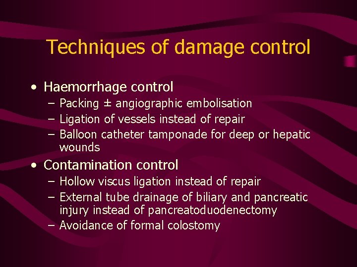 Techniques of damage control • Haemorrhage control – Packing ± angiographic embolisation – Ligation