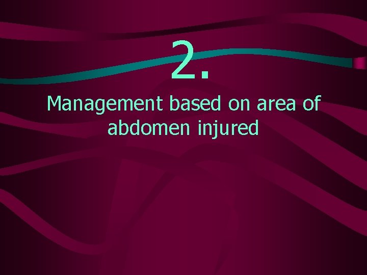 2. Management based on area of abdomen injured 