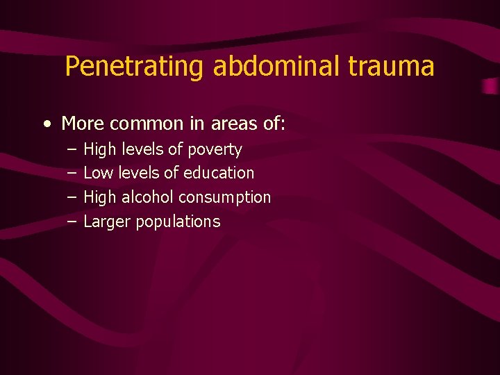 Penetrating abdominal trauma • More common in areas of: – – High levels of