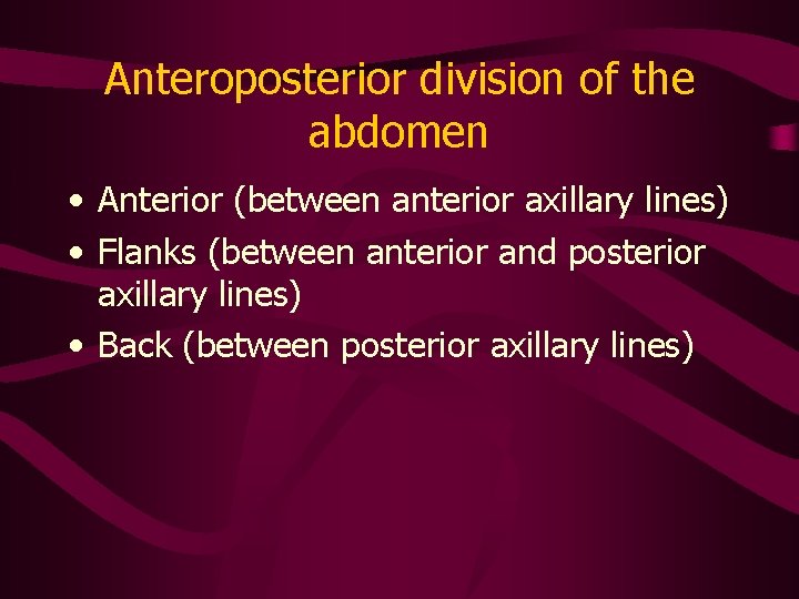 Anteroposterior division of the abdomen • Anterior (between anterior axillary lines) • Flanks (between