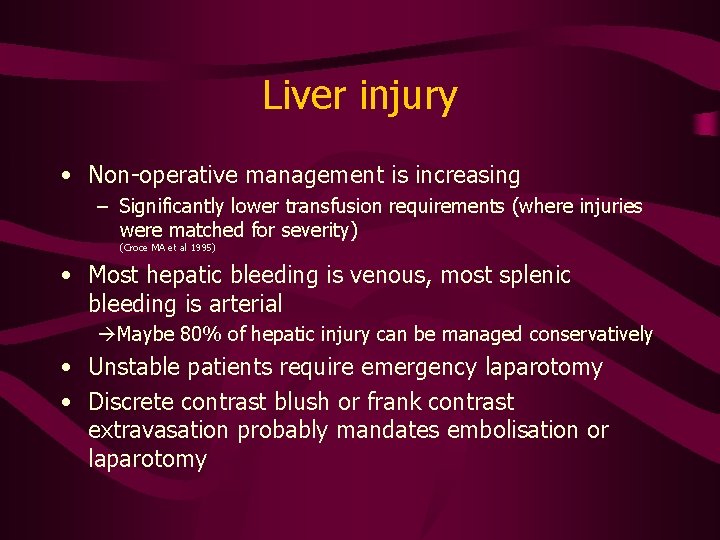 Liver injury • Non-operative management is increasing – Significantly lower transfusion requirements (where injuries