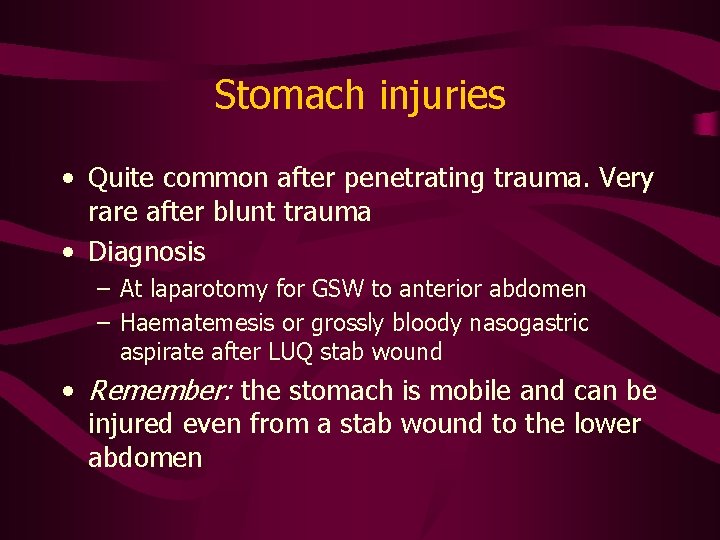 Stomach injuries • Quite common after penetrating trauma. Very rare after blunt trauma •