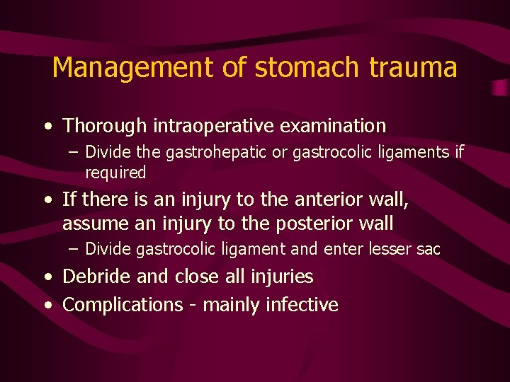 Management of stomach trauma • Thorough intraoperative examination – Divide the gastrohepatic or gastrocolic