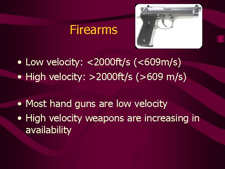 Firearms • Low velocity: <2000 ft/s (<609 m/s) • High velocity: >2000 ft/s (>609