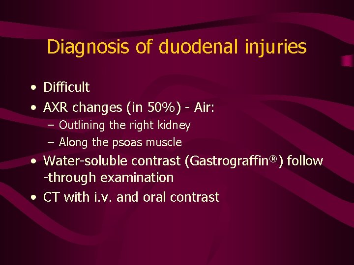 Diagnosis of duodenal injuries • Difficult • AXR changes (in 50%) - Air: –