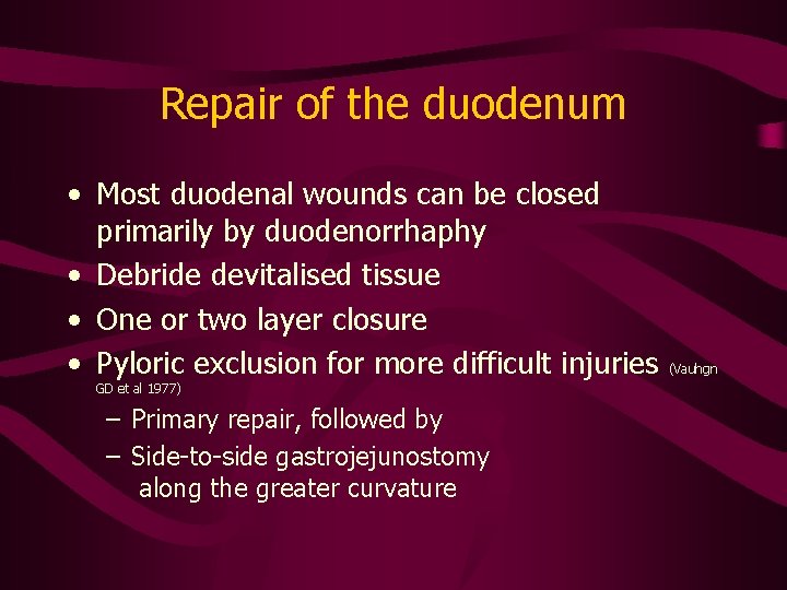 Repair of the duodenum • Most duodenal wounds can be closed primarily by duodenorrhaphy