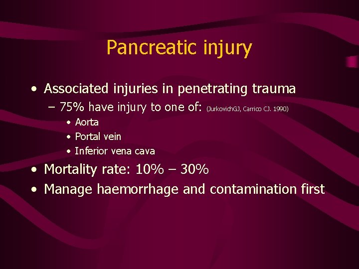 Pancreatic injury • Associated injuries in penetrating trauma – 75% have injury to one