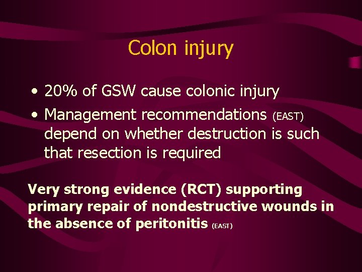 Colon injury • 20% of GSW cause colonic injury • Management recommendations (EAST) depend