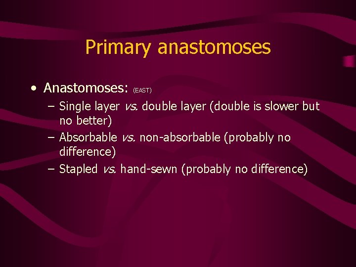 Primary anastomoses • Anastomoses: (EAST) – Single layer vs. double layer (double is slower