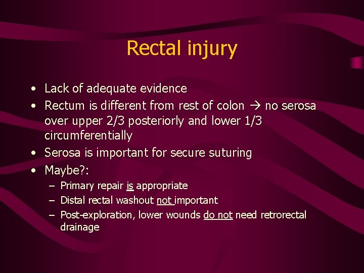 Rectal injury • Lack of adequate evidence • Rectum is different from rest of