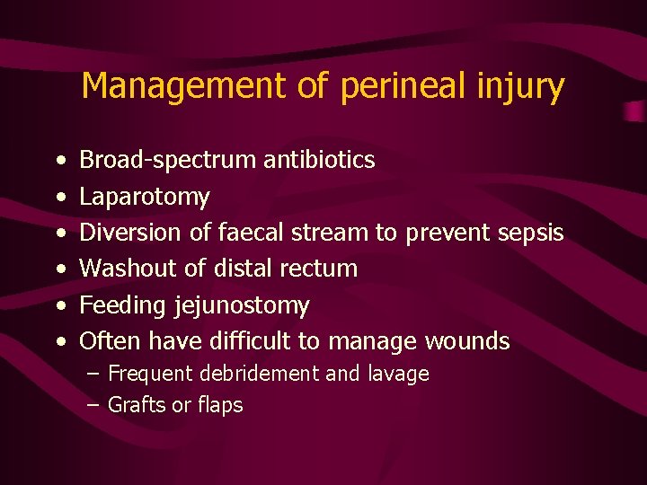 Management of perineal injury • • • Broad-spectrum antibiotics Laparotomy Diversion of faecal stream