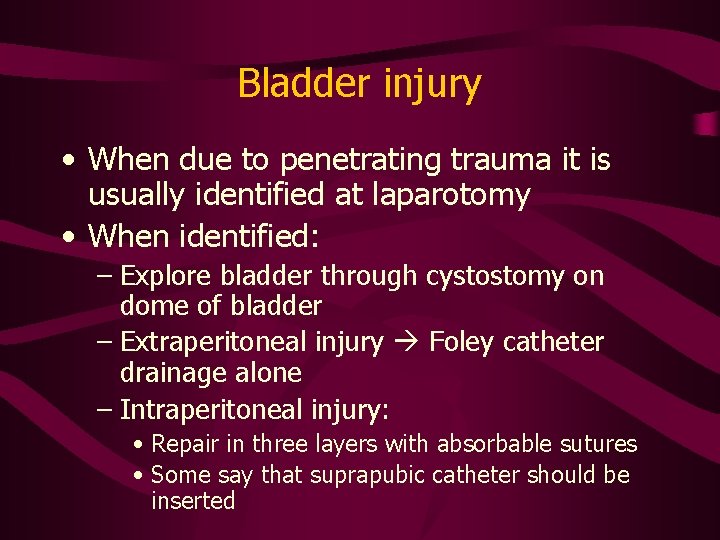 Bladder injury • When due to penetrating trauma it is usually identified at laparotomy