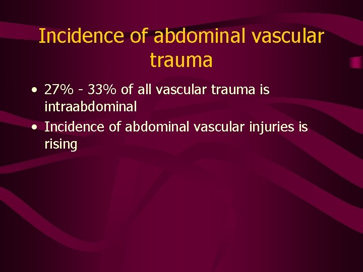 Incidence of abdominal vascular trauma • 27% - 33% of all vascular trauma is