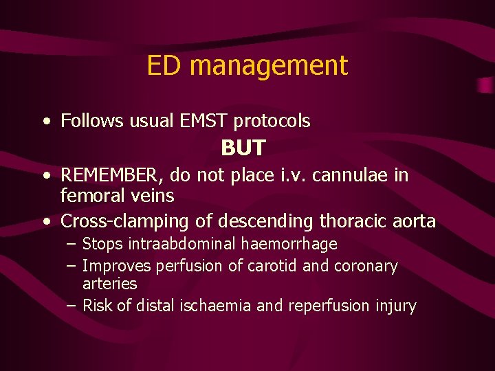 ED management • Follows usual EMST protocols BUT • REMEMBER, do not place i.