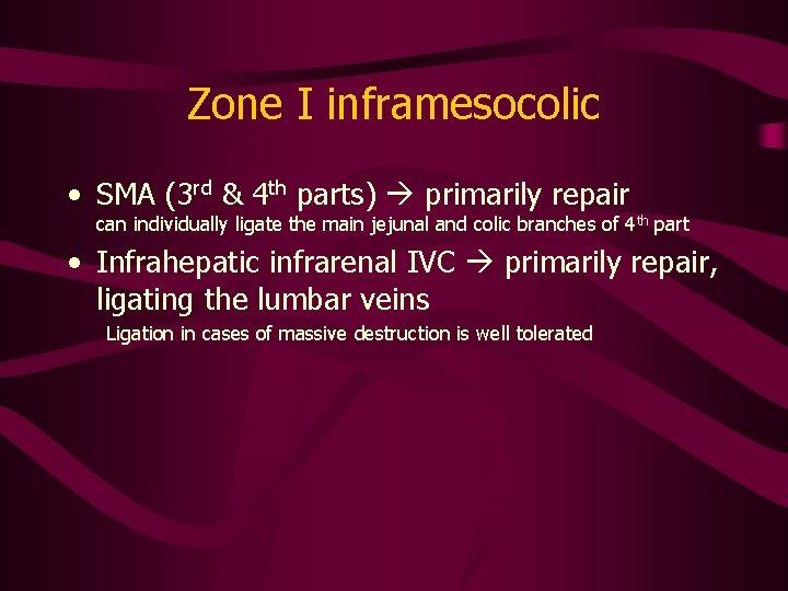 Zone I inframesocolic • SMA (3 rd & 4 th parts) primarily repair can