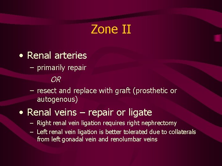 Zone II • Renal arteries – primarily repair OR – resect and replace with