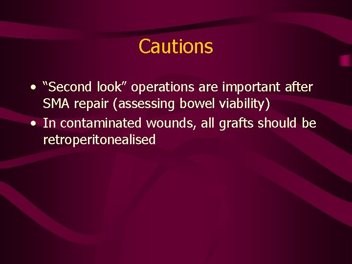 Cautions • “Second look” operations are important after SMA repair (assessing bowel viability) •