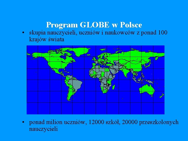 Program GLOBE w Polsce • skupia nauczycieli, uczniów i naukowców z ponad 100 krajów