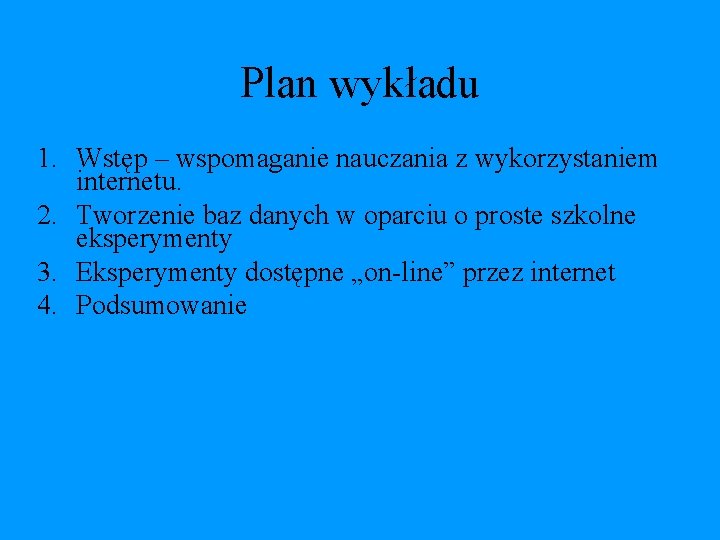 Plan wykładu 1. Wstęp – wspomaganie nauczania z wykorzystaniem internetu. 2. Tworzenie baz danych