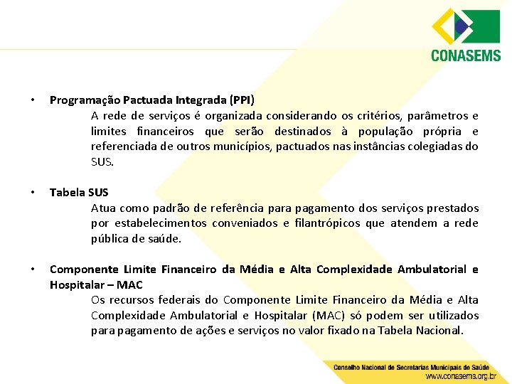  • Programação Pactuada Integrada (PPI) A rede de serviços é organizada considerando os