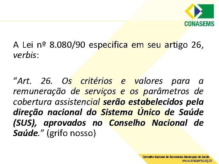 A Lei nº 8. 080/90 especifica em seu artigo 26, verbis: “Art. 26. Os