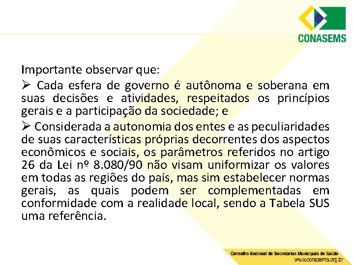 Importante observar que: Ø Cada esfera de governo é autônoma e soberana em suas