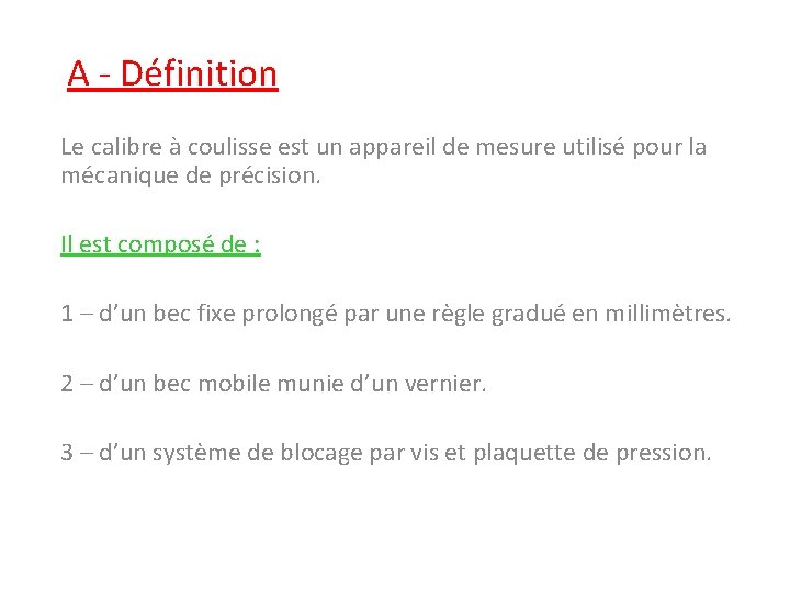 A - Définition Le calibre à coulisse est un appareil de mesure utilisé pour